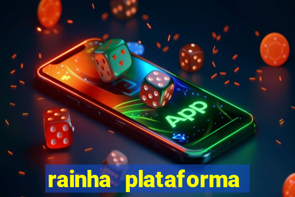 rainha plataforma de jogos